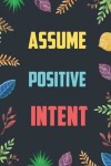 Book cover for Assume Positive Intent