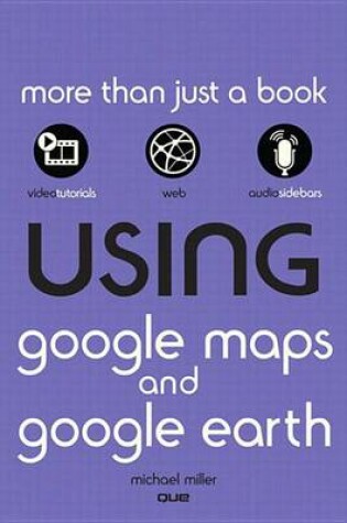 Cover of Using Google Maps and Google Earth, Enhanced Edition