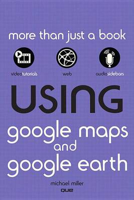 Book cover for Using Google Maps and Google Earth, Enhanced Edition