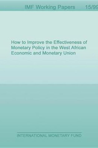 Cover of How to Improve the Effectiveness of Monetary Policy in the West African Economic and Monetary Union