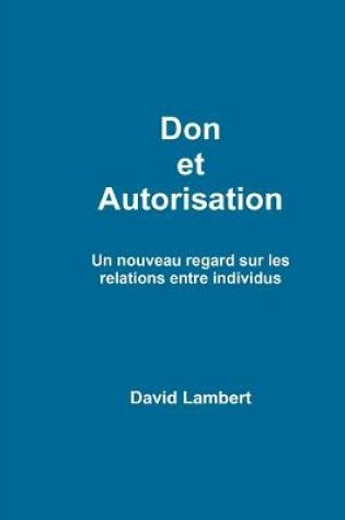 Cover of Don Et Autorisation. Un Nouveau Regard Sur Les Relations Entre Individus.