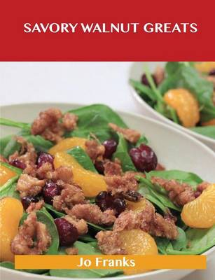 Book cover for Savory Walnut Greats: Delicious Savory Walnut Recipes, the Top 58 Savory Walnut Recipes