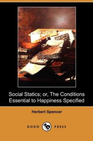 Cover of Social Statics; Or, the Conditions Essential to Happiness Specified (Dodo Press)