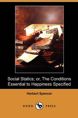 Book cover for Social Statics; Or, the Conditions Essential to Happiness Specified (Dodo Press)