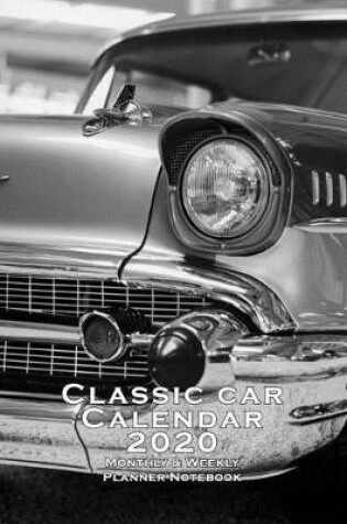 Cover of Classic Car Calendar 2020 Monthly & Weekly Planner Notebook Organizer