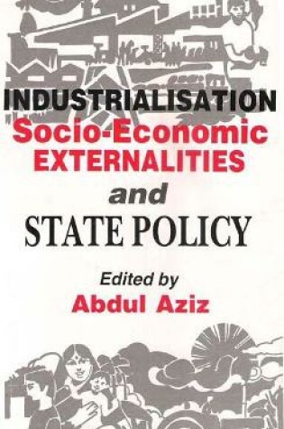 Cover of Industrialisation, Socio-Economic Externalities and State Policy