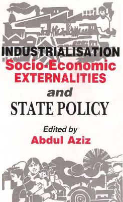 Book cover for Industrialisation, Socio-Economic Externalities and State Policy