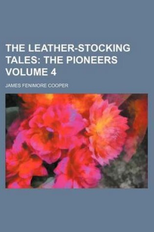 Cover of The Leather-Stocking Tales; The Pioneers Volume 4