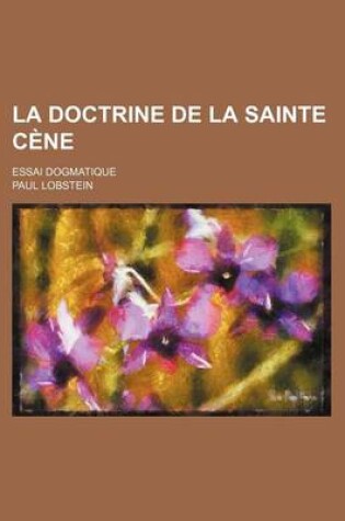 Cover of La Doctrine de La Sainte Cene; Essai Dogmatique