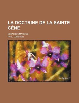 Book cover for La Doctrine de La Sainte Cene; Essai Dogmatique