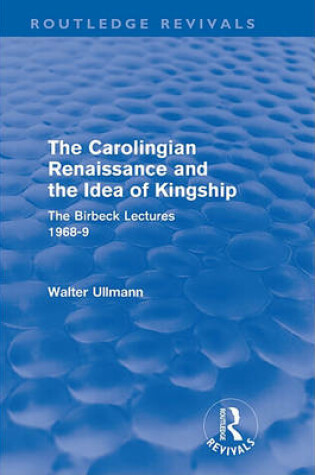 Cover of The Carolingian Renaissance and the Idea of Kingship (Routledge Revivals)