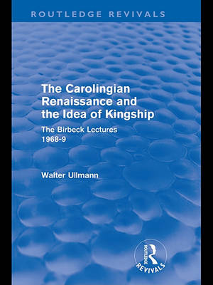 Book cover for The Carolingian Renaissance and the Idea of Kingship (Routledge Revivals)