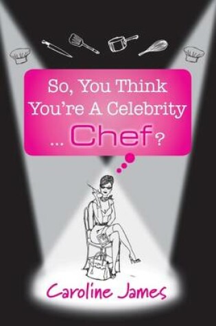 Cover of So, You Think You're a Celebrity...Chef?