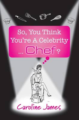 Book cover for So, You Think You're a Celebrity...Chef?