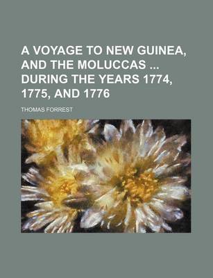 Book cover for A Voyage to New Guinea, and the Moluccas During the Years 1774, 1775, and 1776