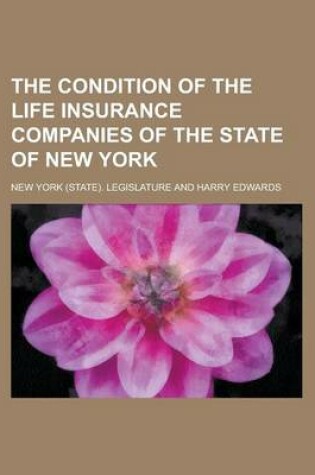 Cover of The Condition of the Life Insurance Companies of the State of New York