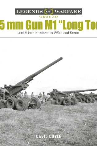 Cover of 155 mm Gun M1 "Long Tom": and 8-inch Howitzer in WWII and Korea