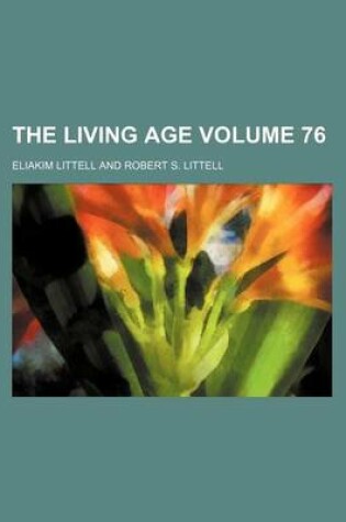 Cover of The Living Age Volume 76