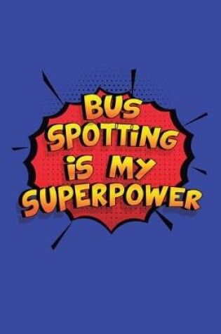 Cover of Bus Spotting Is My Superpower