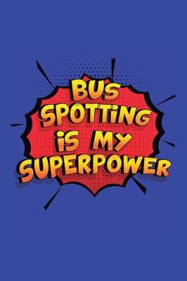 Book cover for Bus Spotting Is My Superpower