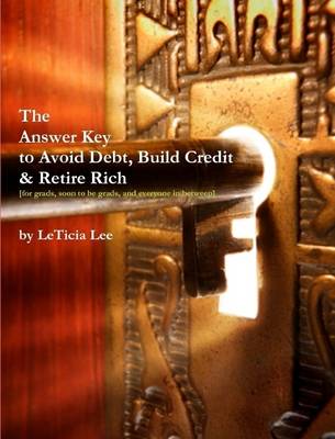 Book cover for The Answer Key to Avoid Debt, Build Credit & Retire Rich [for grads, soon to be grads, and everyone in between]