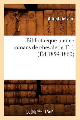 Cover of Bibliotheque Bleue: Romans de Chevalerie.T. 1 (Ed.1859-1860)