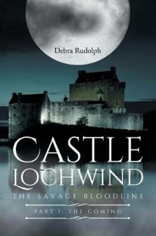 Cover of Castle Lochwind The Savage Bloodline- Part I The Coming