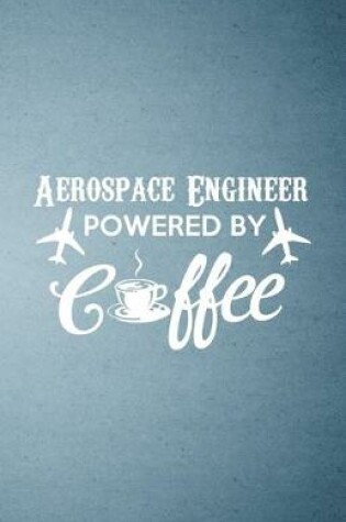 Cover of Aerospace Engineer Powered by Coffee A5 Lined Notebook
