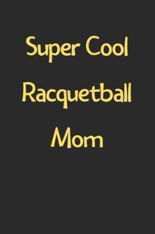 Cover of Super Cool Racquetball Mom