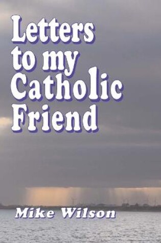 Cover of Letters to My Catholic Friend