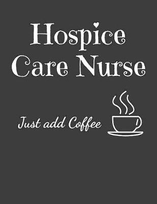 Book cover for Hospice Care Nurse Just Add Coffee