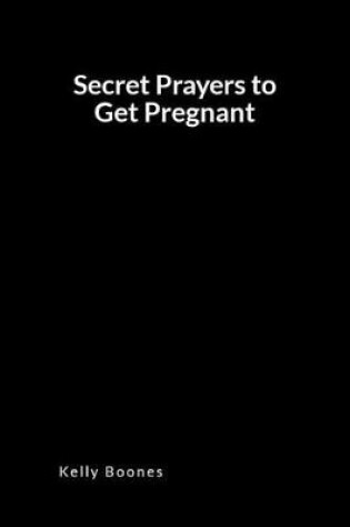 Cover of Secret Prayers to Get Pregnant