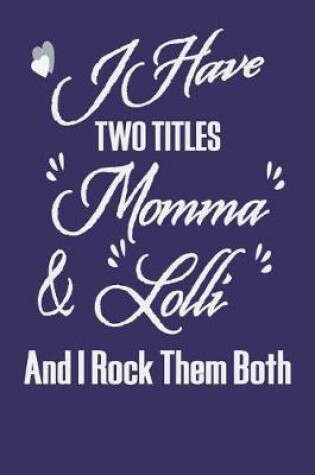 Cover of I Have Two Titles Momma & Lolli and I Rock Them Both