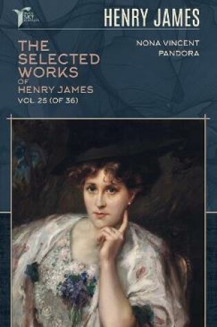 Cover of The Selected Works of Henry James, Vol. 25 (of 36)