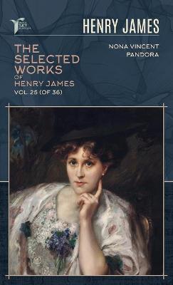 Cover of The Selected Works of Henry James, Vol. 25 (of 36)