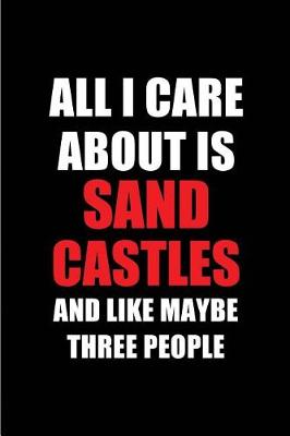 Book cover for All I Care about Is Sand Castles and Like Maybe Three People