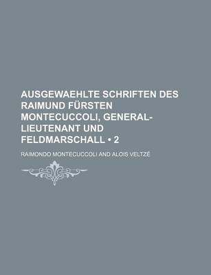 Book cover for Ausgewaehlte Schriften Des Raimund Fursten Montecuccoli, General-Lieutenant Und Feldmarschall (2)