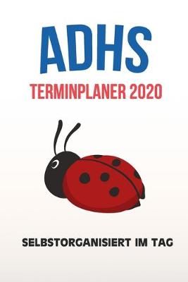 Book cover for ADHS Terminplaner 2020 - Selbstorganisiert im Tag