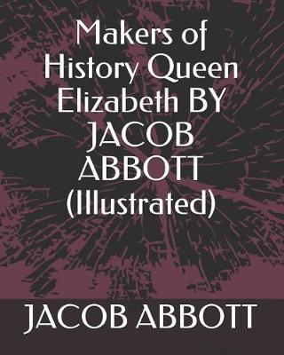 Book cover for Makers of History Queen Elizabeth by Jacob Abbott (Illustrated)