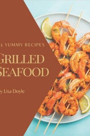 Cover of 101 Yummy Grilled Seafood Recipes