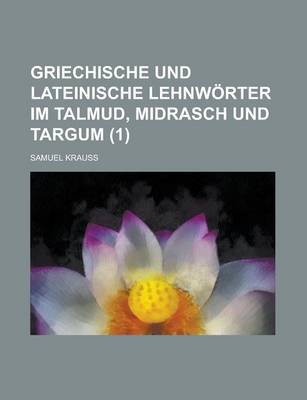 Book cover for Griechische Und Lateinische Lehnworter Im Talmud, Midrasch Und Targum (1 )