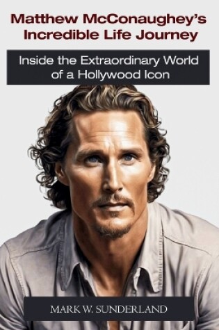 Cover of Matthew McConaughey's Incredible Life Journey