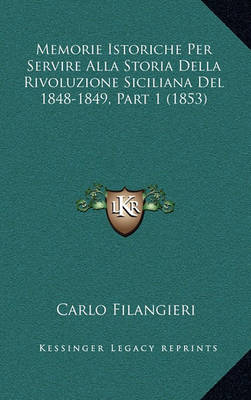 Book cover for Memorie Istoriche Per Servire Alla Storia Della Rivoluzione Siciliana del 1848-1849, Part 1 (1853)