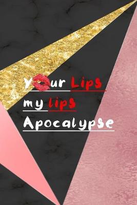 Book cover for Your Lips My Lips Apocalypse