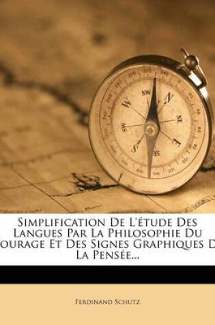 Cover of Simplification de l'Etude Des Langues Par La Philosophie Du Courage Et Des Signes Graphiques de la Pensee...