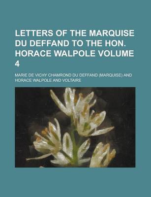 Book cover for Letters of the Marquise Du Deffand to the Hon. Horace Walpole Volume 4