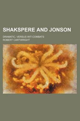 Cover of Shakspere and Jonson; Dramatic, Versus Wit-Combats