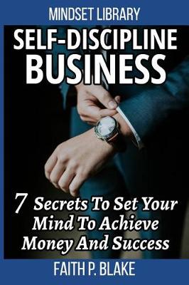 Book cover for Self-Discipline Business - 7 Secrets To Set Your Mind To Achieve Money And Success