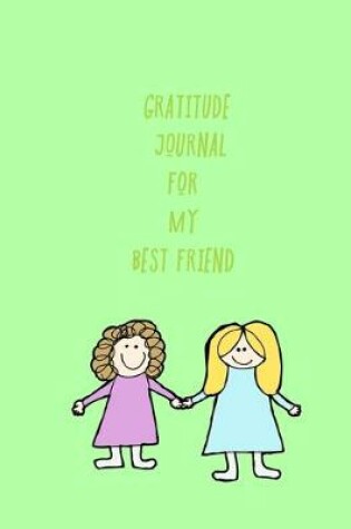 Cover of Gratitude Journal for My Best Friend