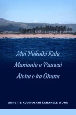 Book cover for Mai Pukaiki Kula Maniania a Puuwai Aloha o ka Ohana